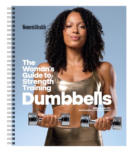 The Woman's Guide To Strength Training: Dumbbells The Woman's Guide To Strength Training: Dumbbells